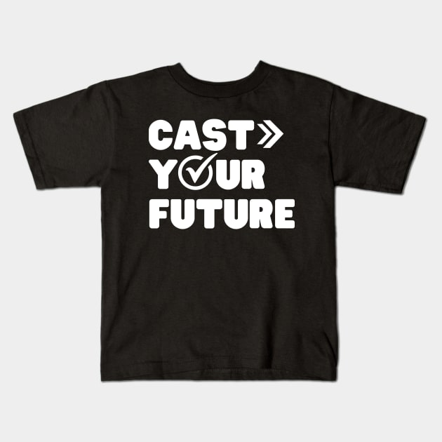 Election day Cast Your Future Kids T-Shirt by NomiCrafts